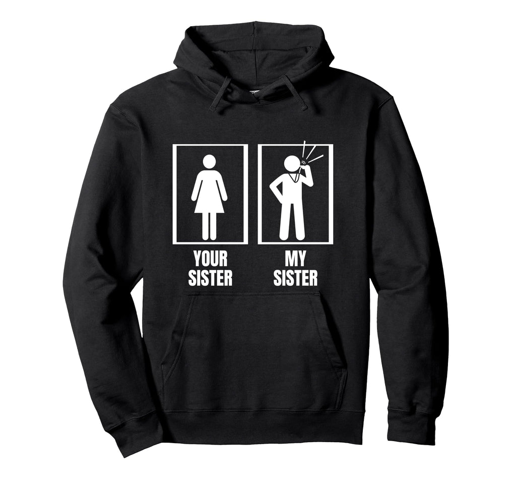 Umpire Your Sister My Sister Brother Hoodie - Trendy Graphic Men Women - T-Shirt, Sweatshirt, Hoodie