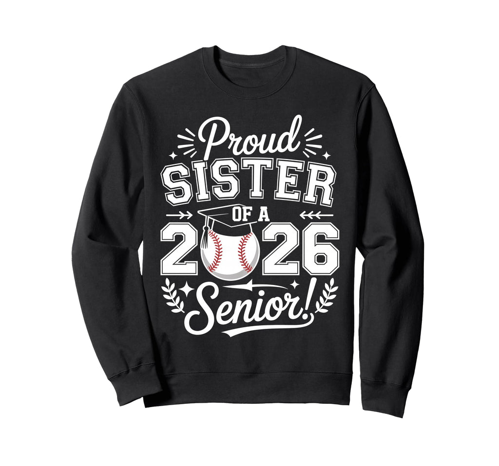 Proud Sister 2026 Senior Baseball Sweatshirt - Custom Art Print Unisex - T-Shirt, Sweatshirt, Hoodie