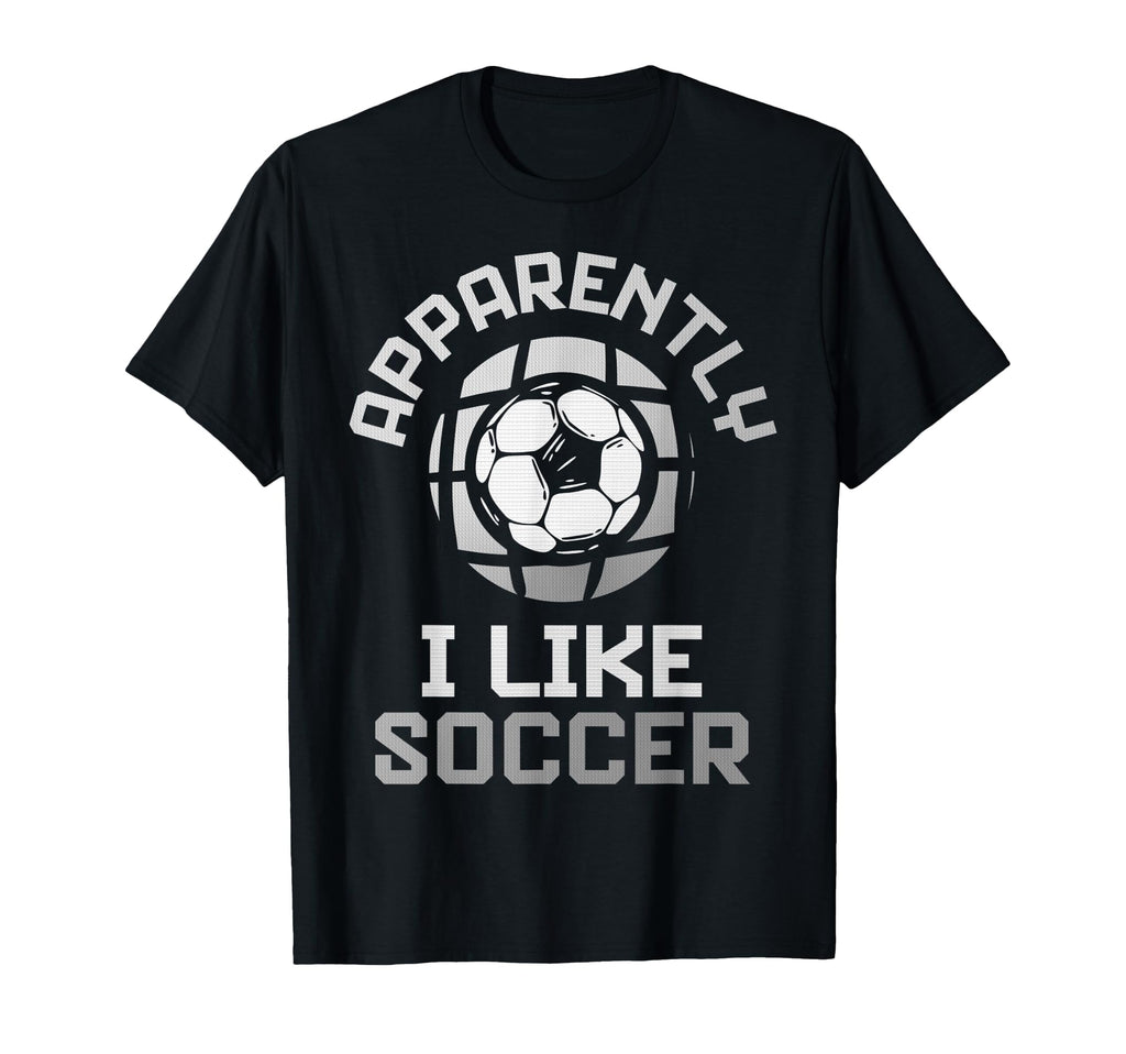 Apparently I Like Soccer Funny Game Day T-Shirt - Aesthetic Graphic Unisex - T-Shirt, Sweatshirt, Hoodie