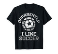Apparently I Like Soccer Funny Game Day T-Shirt - Aesthetic Graphic Unisex - T-Shirt, Sweatshirt, Hoodie