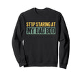Stop Staring My Dad Bod Fathers Day Sweatshirt - Streetwear Style Men Women - T-Shirt, Sweatshirt, Hoodie