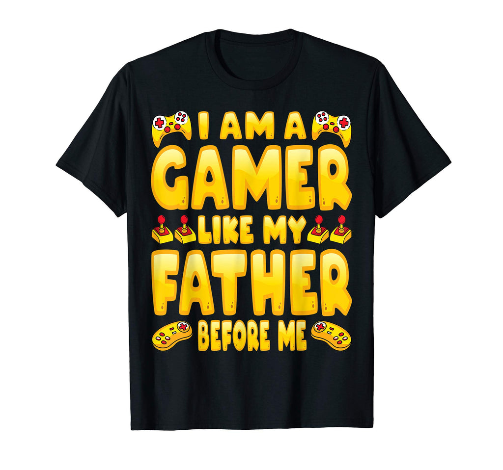 Im Gamer Like My Father Before Me Dad Son T-Shirt - Unique Graphic Unisex - T-Shirt, Sweatshirt, Hoodie