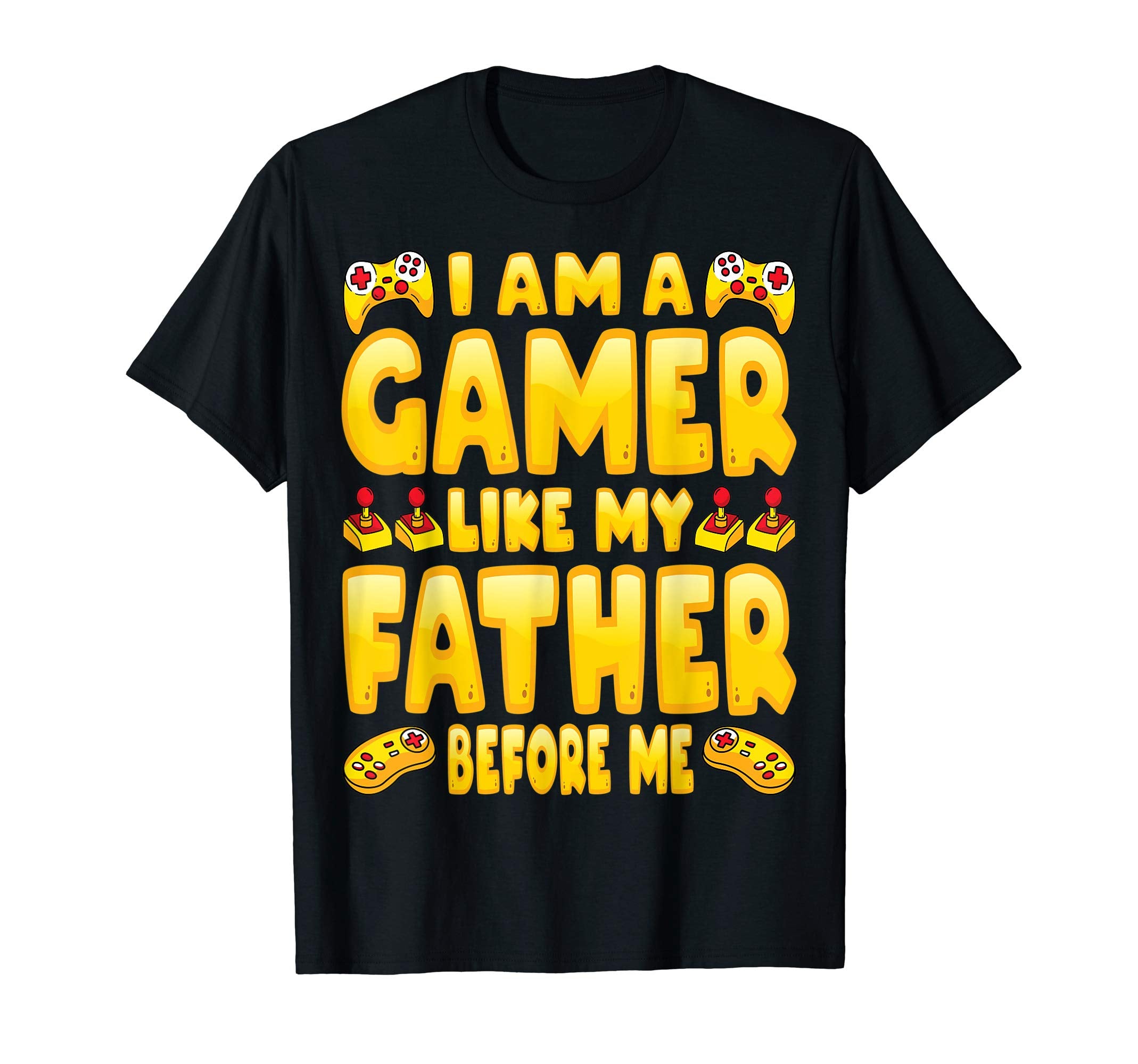Im Gamer Like My Father Before Me Dad Son T-Shirt - Unique Graphic Unisex - T-Shirt, Sweatshirt, Hoodie