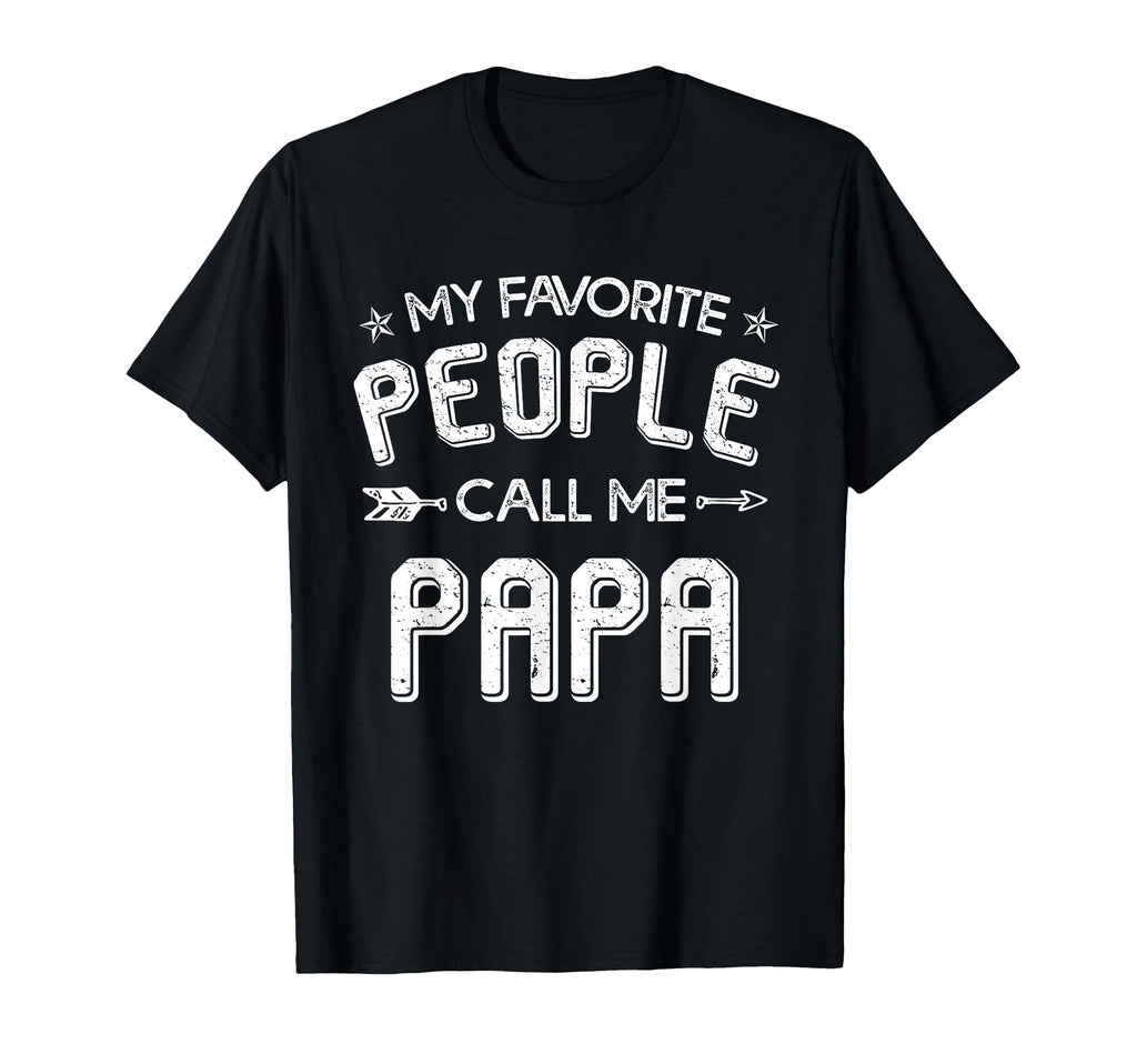 Funny My Favorite People Call Me Papa T-Shirt - Streetwear Style Men Women - T-Shirt, Sweatshirt, Hoodie