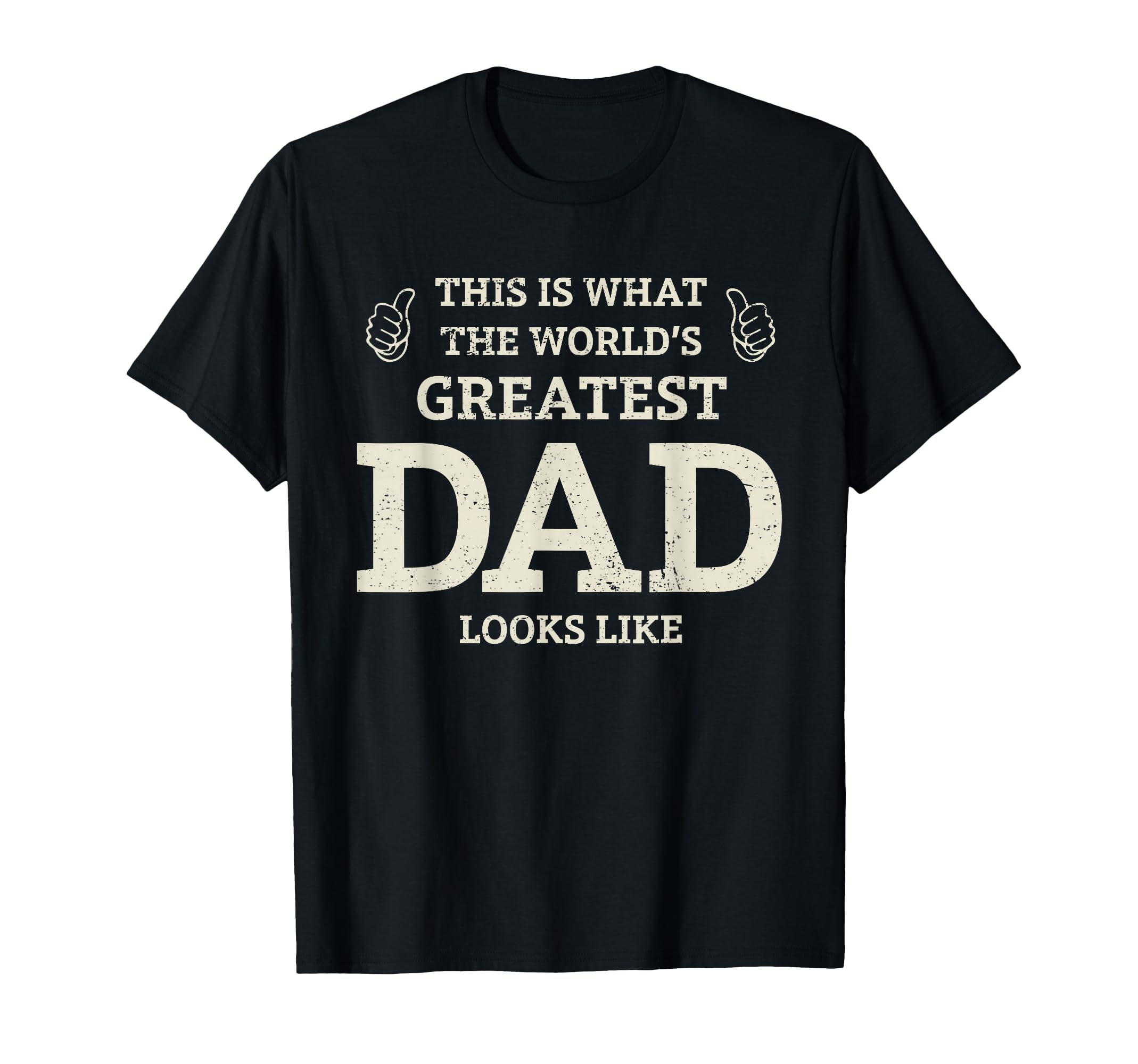 This Is What Worlds Greatest Dad Fathers T-Shirt - Unique Graphic Unisex - T-Shirt, Sweatshirt, Hoodie