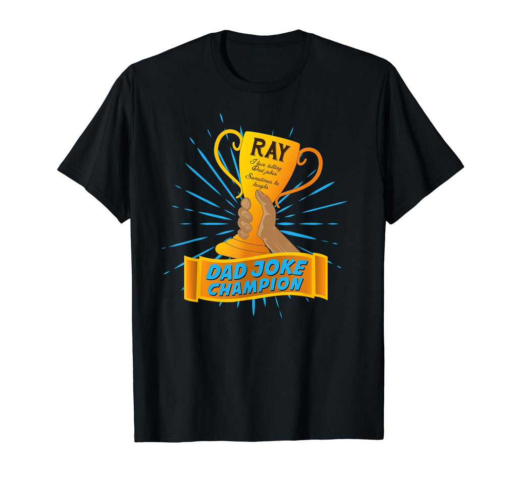 Ray Dad Joke Champion Personalized Funny T-Shirt - Trendy Graphic Men Women - T-Shirt, Sweatshirt, Hoodie