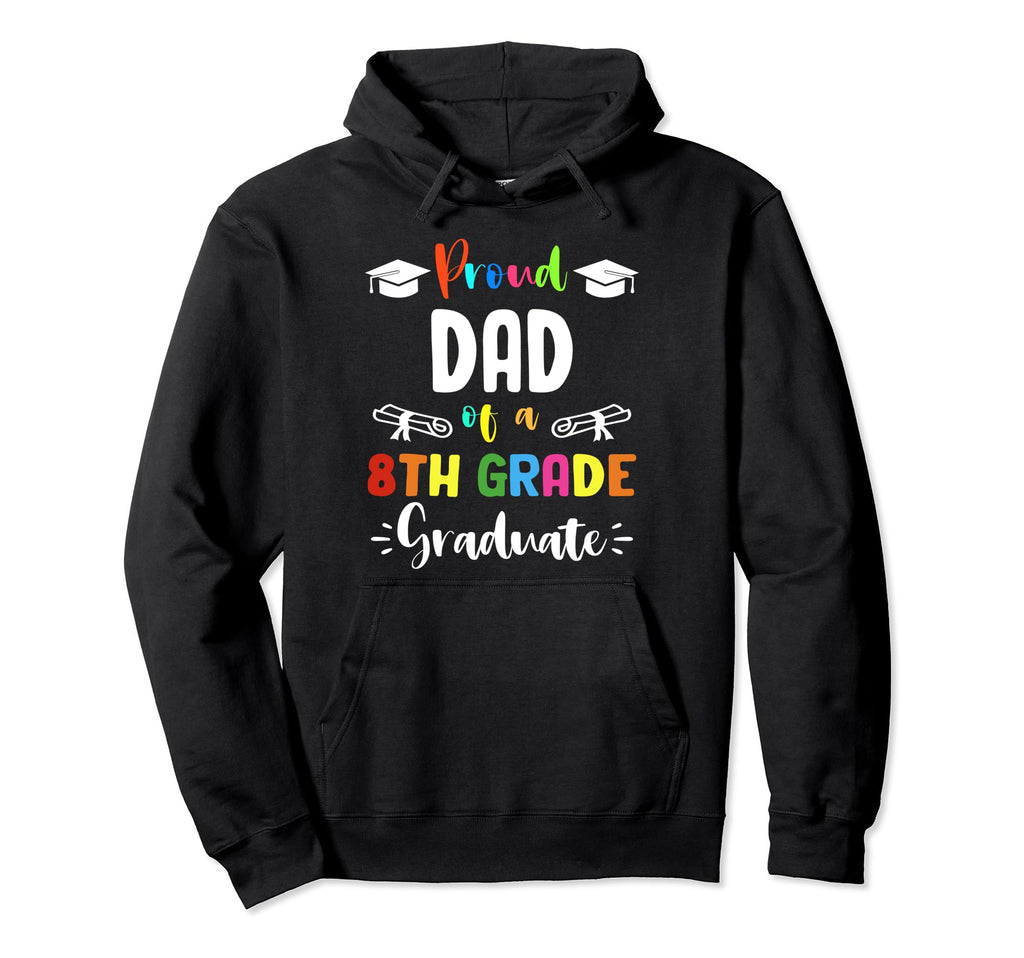 Proud Dad 8Th Grade Graduate Hoodie - Novelty Apparel for Adults - T-Shirt, Sweatshirt, Hoodie