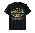 Life Isnt All Fatherhood And T-Shirt - Fun Novelty Design for Adults - T-Shirt, Sweatshirt, Hoodie