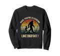 Dad Youre Legend Like Bigfoot Fathers Sweatshirt - Trendy Graphic Unisex - T-Shirt, Sweatshirt, Hoodie