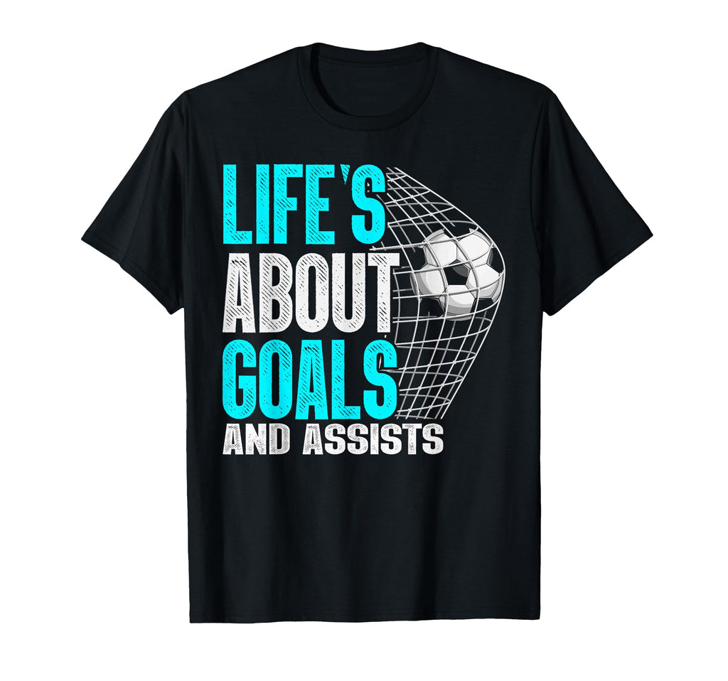 Life Is About Goals And Assists T-Shirt - Custom Art Print Men Women - T-Shirt, Sweatshirt, Hoodie