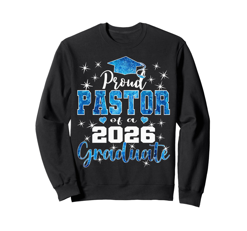 Super Proud Pastor 2026 Graduate Sweatshirt - Casual Everyday Wear Unisex - T-Shirt, Sweatshirt, Hoodie