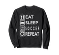 Soccer Gift Eat Sleep Soccer Sweatshirt - Casual Everyday Wear for Adults - T-Shirt, Sweatshirt, Hoodie