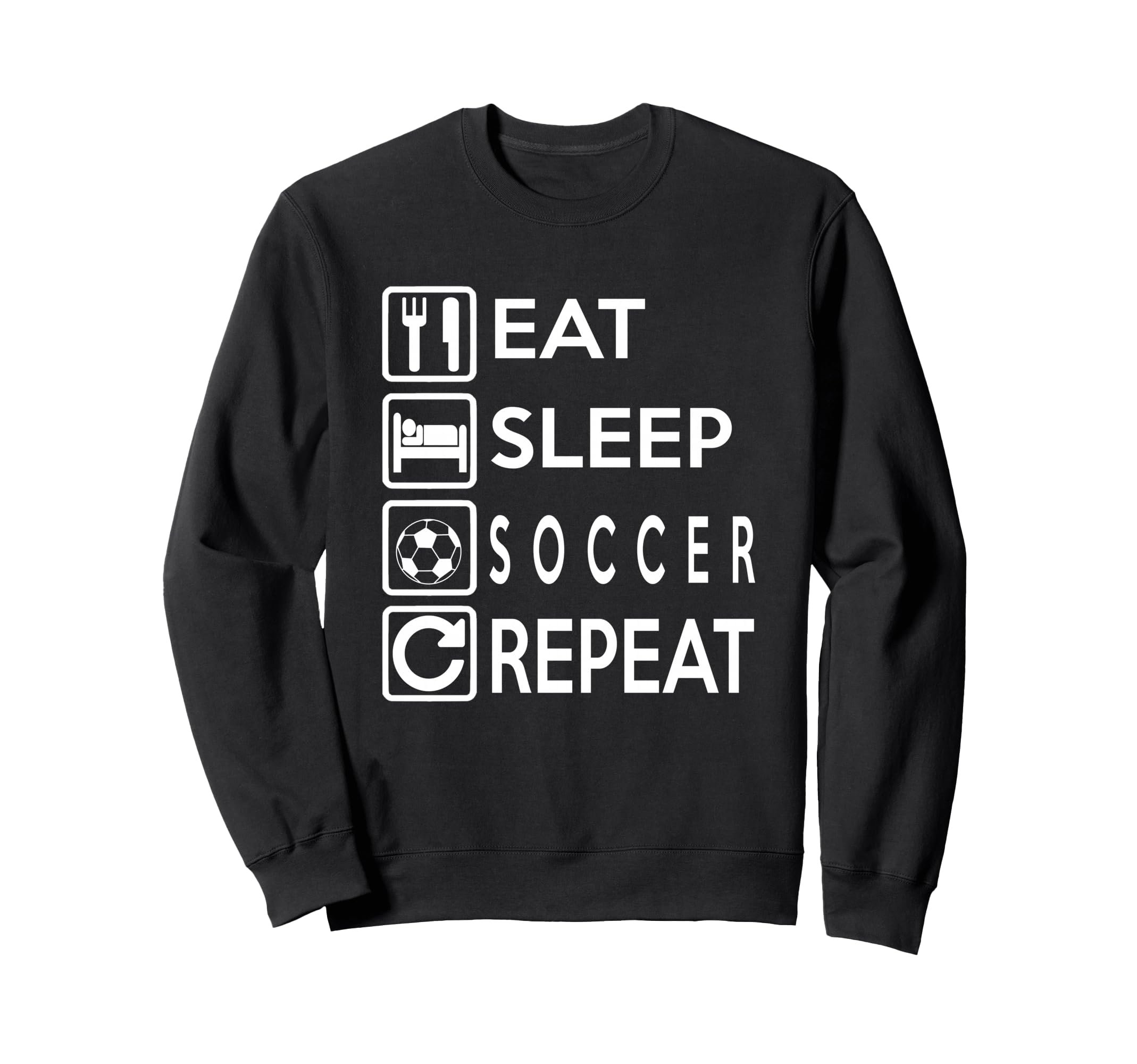 Soccer Gift Eat Sleep Soccer Sweatshirt - Casual Everyday Wear for Adults - T-Shirt, Sweatshirt, Hoodie