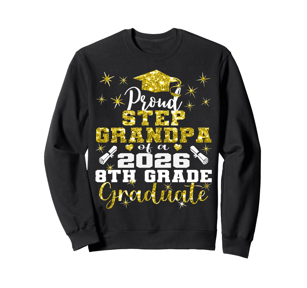 Proud Step Grandpa 8Th Grade Graduate Sweatshirt - Graphic Print Men Women - T-Shirt, Sweatshirt, Hoodie