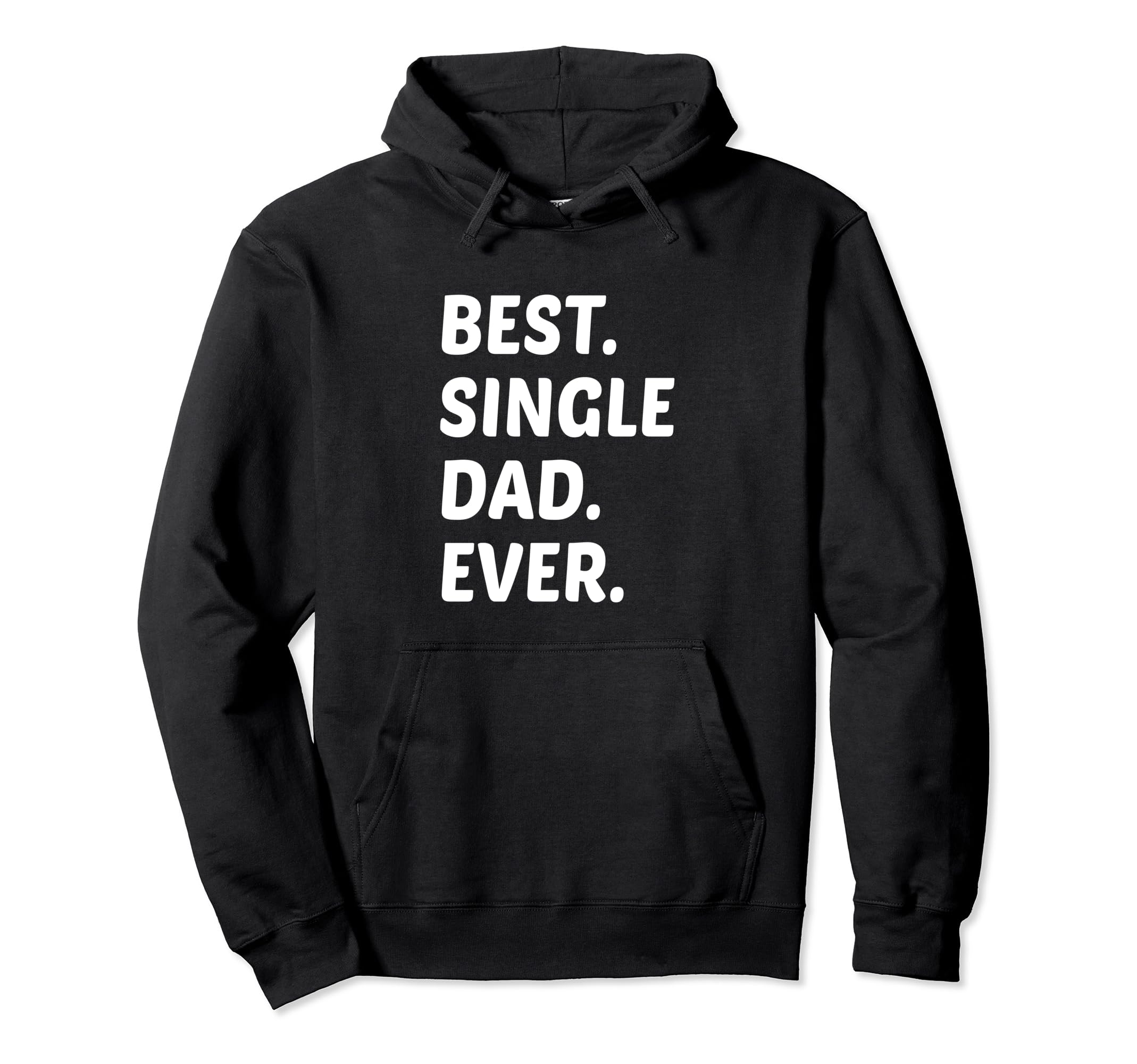 Best Single Dad Ever Single Dad Single Hoodie - Streetwear Style Unisex - T-Shirt, Sweatshirt, Hoodie