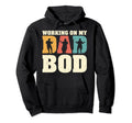 Working My Dad Bod Dad Father Funny Hoodie - Streetwear Style for Adults - T-Shirt, Sweatshirt, Hoodie