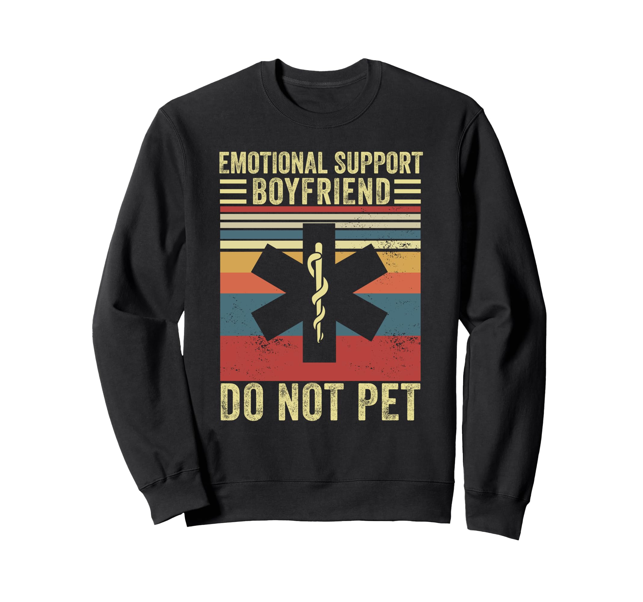 Emotional Support Boyfriend Do Sweatshirt - Casual Everyday Wear Unisex - T-Shirt, Sweatshirt, Hoodie