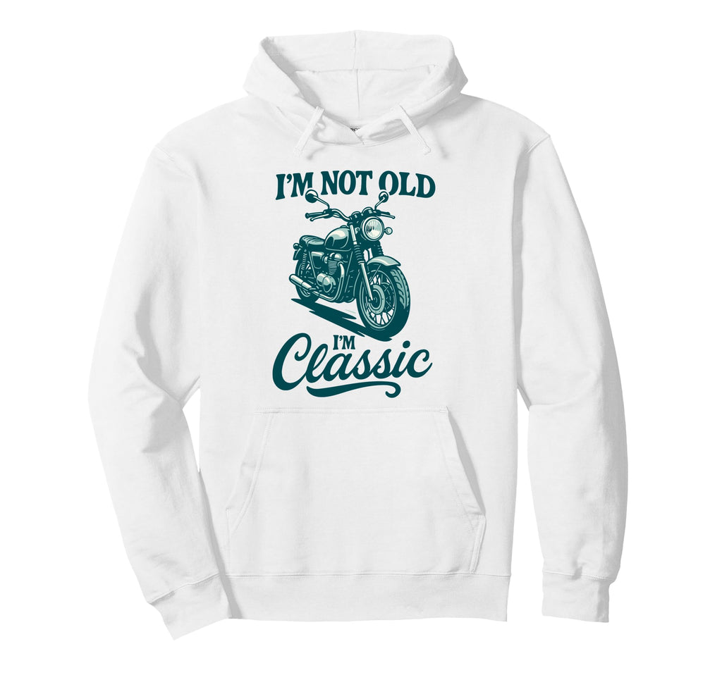 Im Not Old Im Motorcycle Dad Funny Biker Hoodie - Streetwear Style Unisex - T-Shirt, Sweatshirt, Hoodie