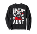 Crazy Proud Always Loud Ball Aunt Sweatshirt - Unique Graphic Men Women - T-Shirt, Sweatshirt, Hoodie