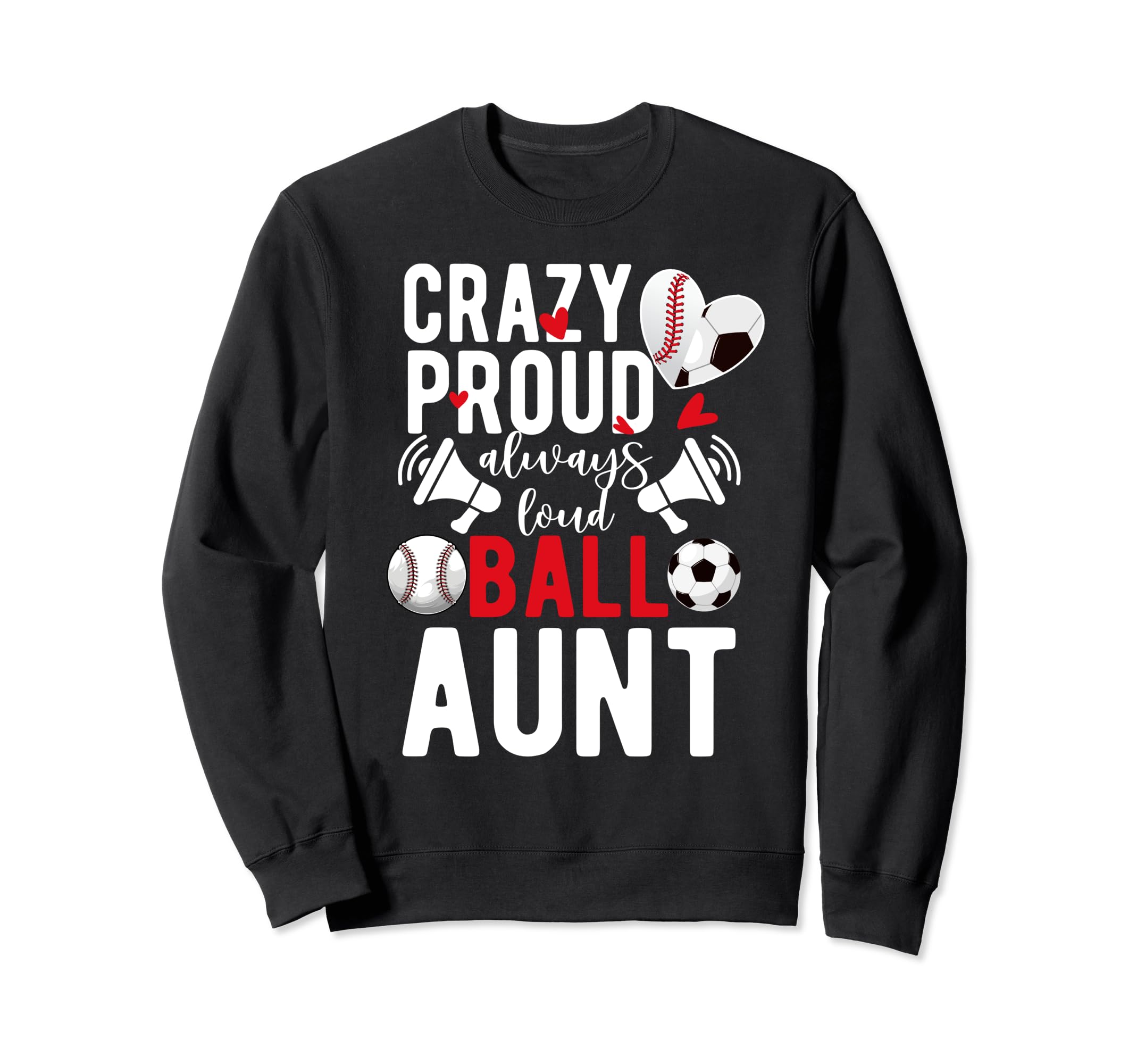 Crazy Proud Always Loud Ball Aunt Sweatshirt - Unique Graphic Men Women - T-Shirt, Sweatshirt, Hoodie