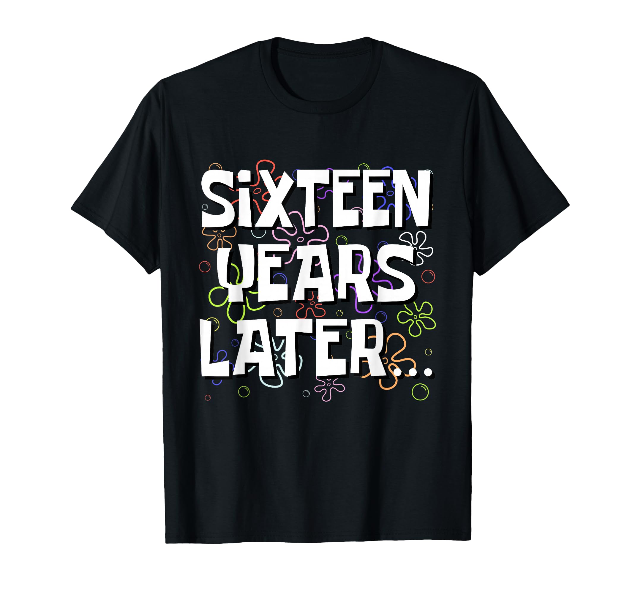 Sixteen Years Later Funny Meme 16 Year T-Shirt - Trendy Graphic for Adults - T-Shirt, Sweatshirt, Hoodie