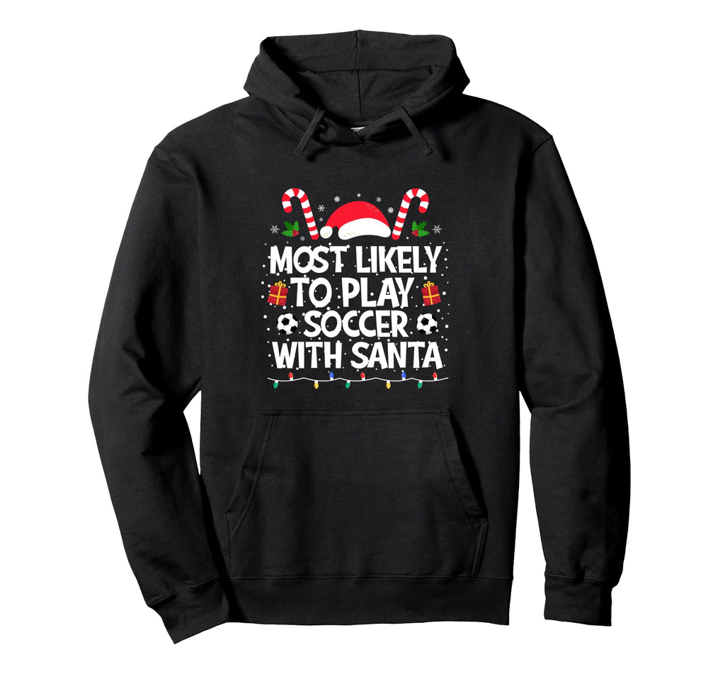 Most Likely To Play Soccer Santa Family Hoodie - Aesthetic Graphic Unisex - T-Shirt, Sweatshirt, Hoodie