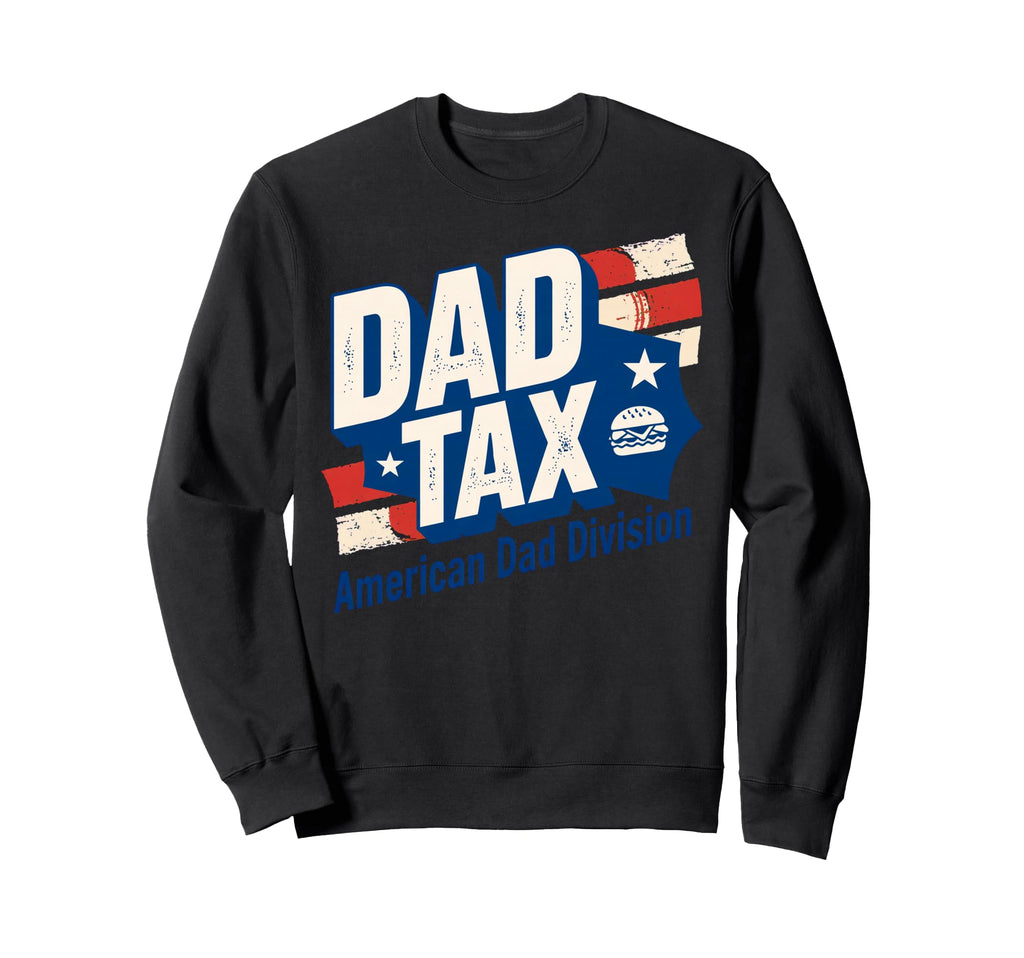 Dad Tax Definition Funny Fathers Day Sweatshirt - Unique Graphic for Adults - T-Shirt, Sweatshirt, Hoodie