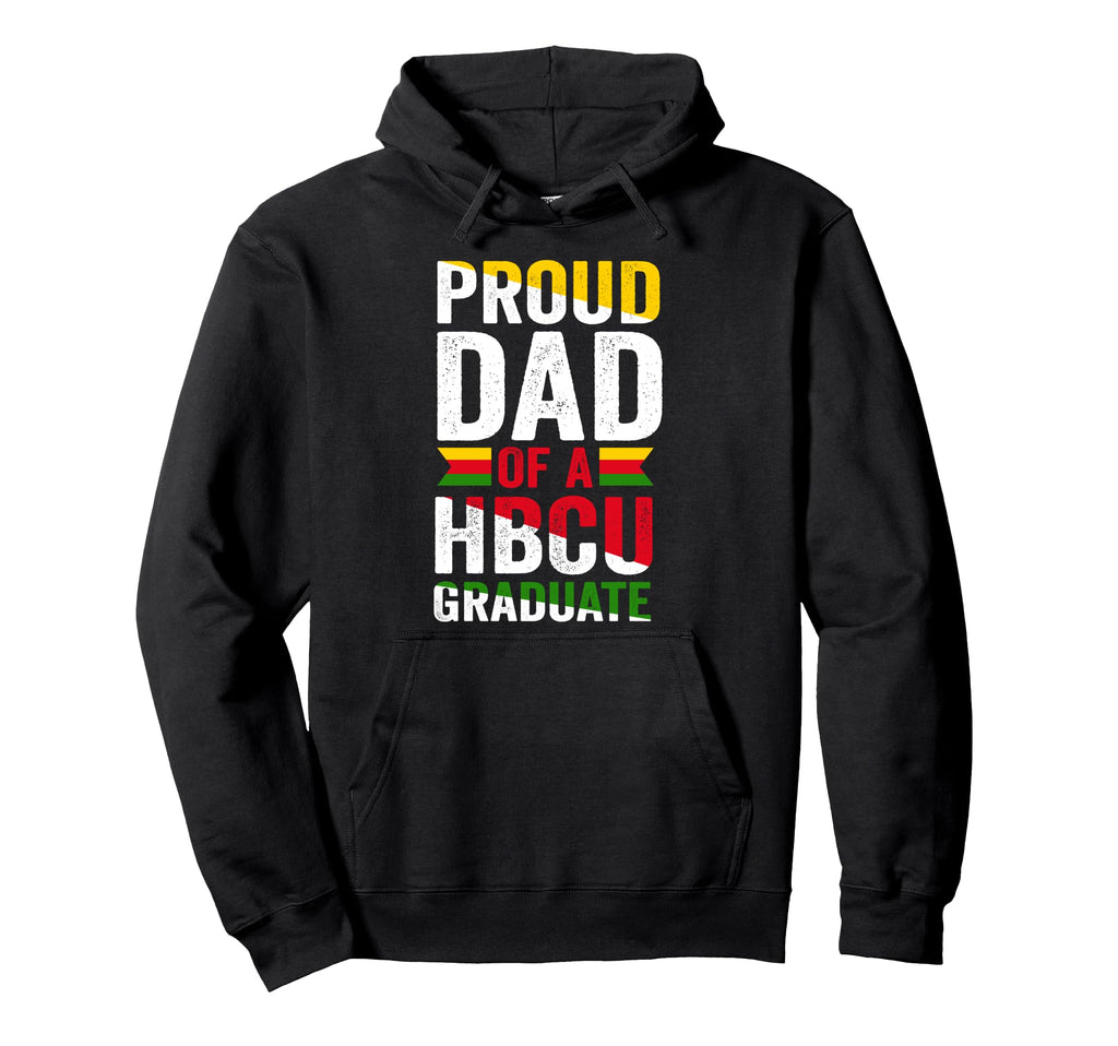 Proud Dad Hbcu Graduate Black College Hoodie - Streetwear Style Unisex - T-Shirt, Sweatshirt, Hoodie