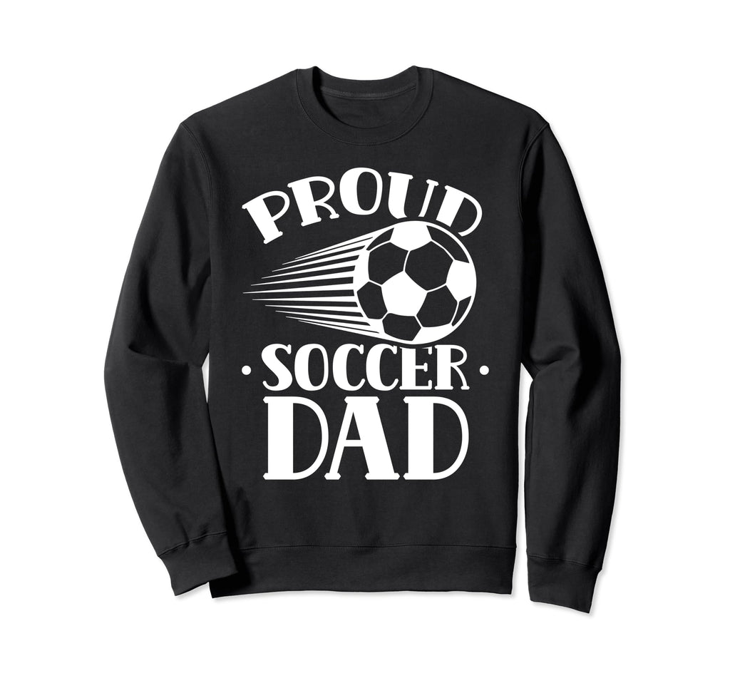Proud Soccer Dad Player Father Sweatshirt - Aesthetic Graphic for Adults - T-Shirt, Sweatshirt, Hoodie