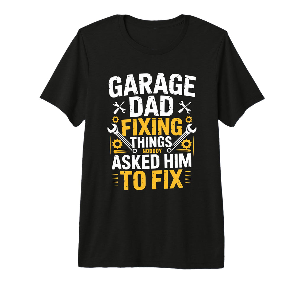Garage Dad Fixing Things Nobody Asked T-Shirt - Streetwear Style Men Women - T-Shirt, Sweatshirt, Hoodie