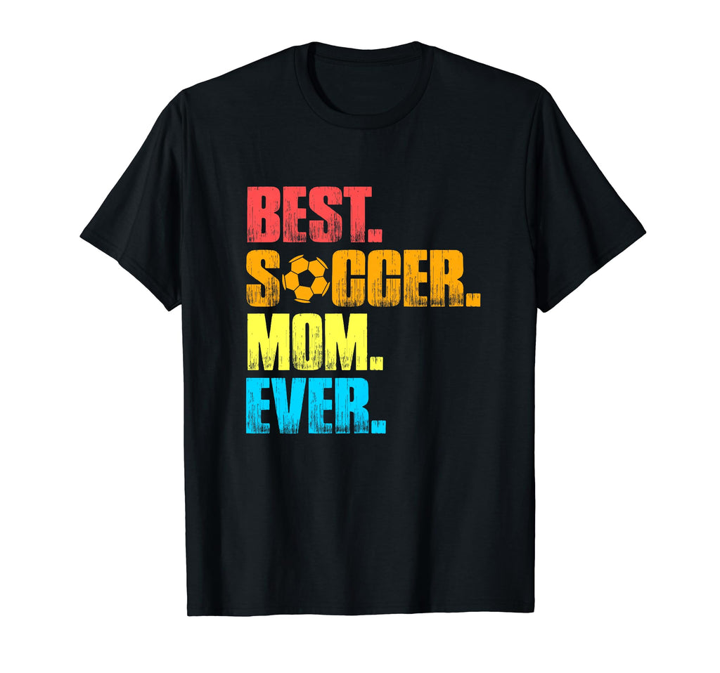 Best Soccer Mom Ever Funny Soccer Mom T-Shirt - Streetwear Style Men Women - T-Shirt, Sweatshirt, Hoodie
