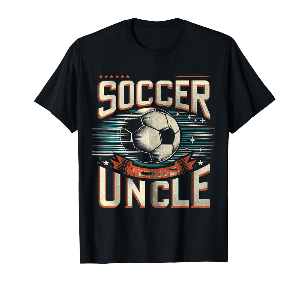 Soccer Uncle Football Lover Gifts T-Shirt - Novelty Apparel Men Women - T-Shirt, Sweatshirt, Hoodie