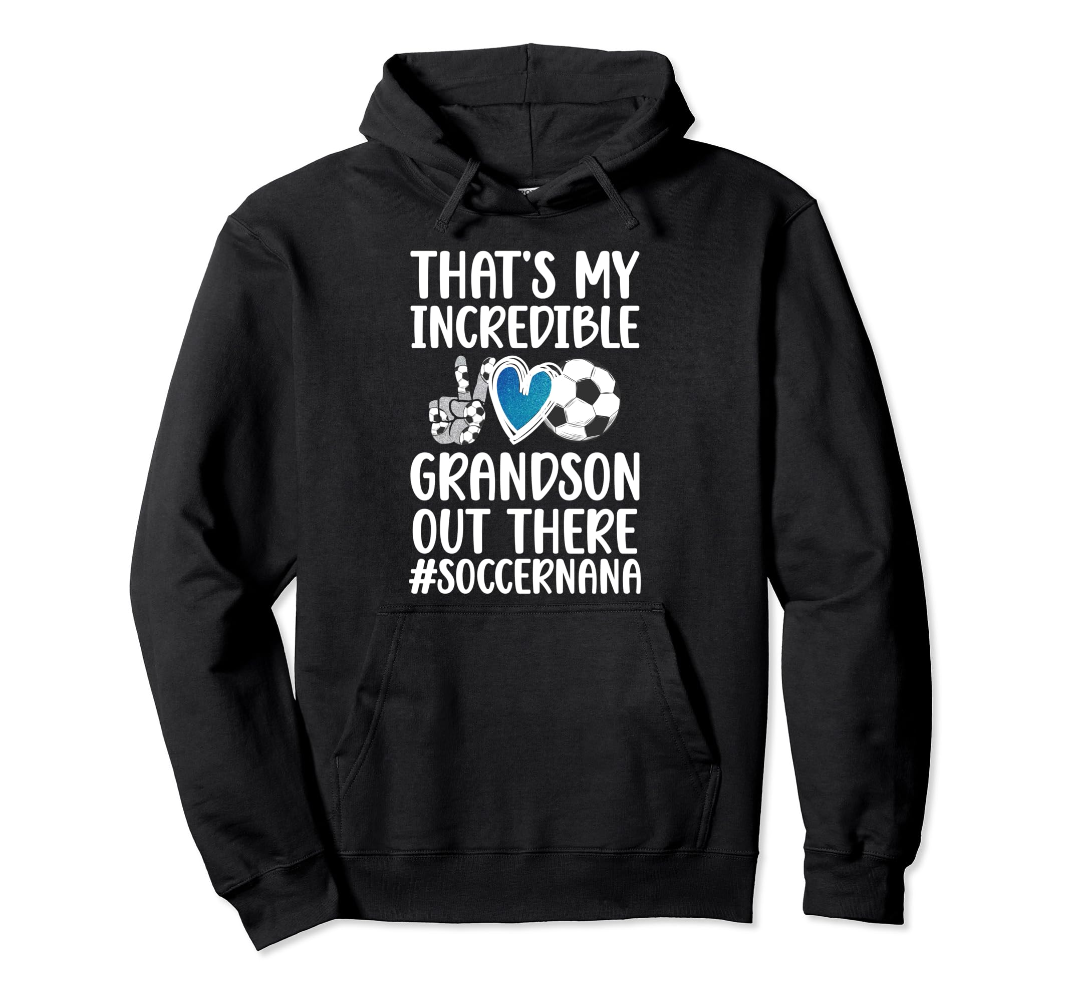 My Incredible Grandson Soccer Nana Hoodie - Casual Everyday Wear Unisex - T-Shirt, Sweatshirt, Hoodie