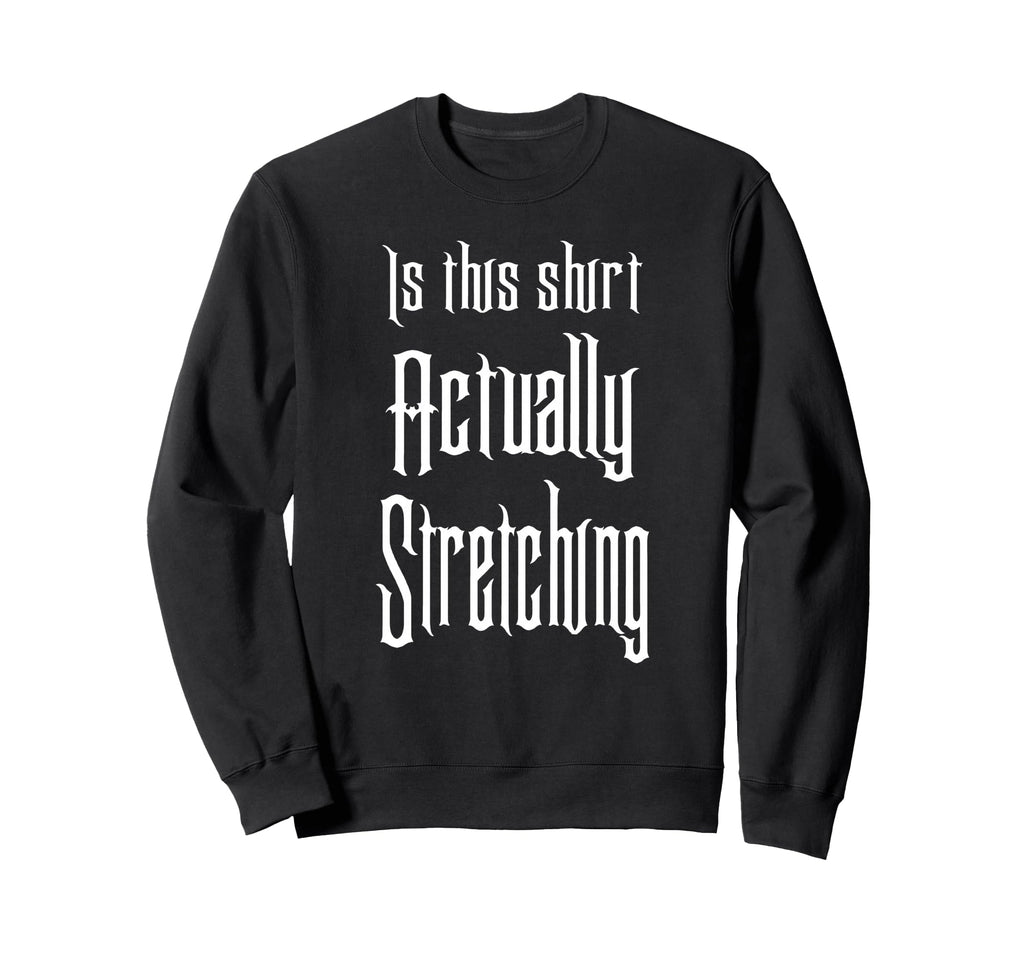 This Actually Stretching Room Funny Sweatshirt - Novelty Apparel Men Women - T-Shirt, Sweatshirt, Hoodie