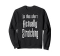 This Actually Stretching Room Funny Sweatshirt - Novelty Apparel Men Women - T-Shirt, Sweatshirt, Hoodie