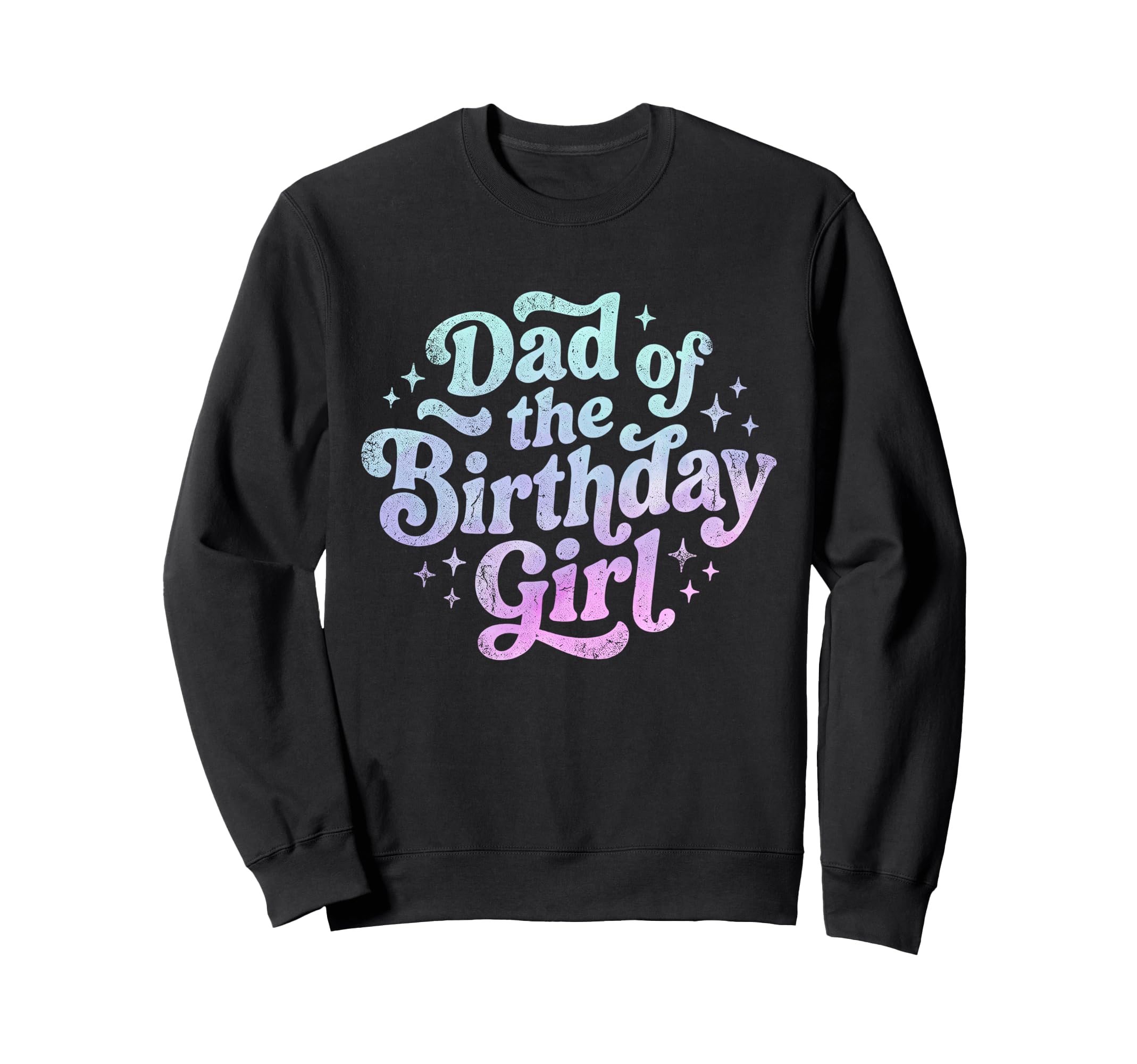 Dad Birthday Sweatshirt - Novelty Apparel for Adults - T-Shirt, Sweatshirt, Hoodie