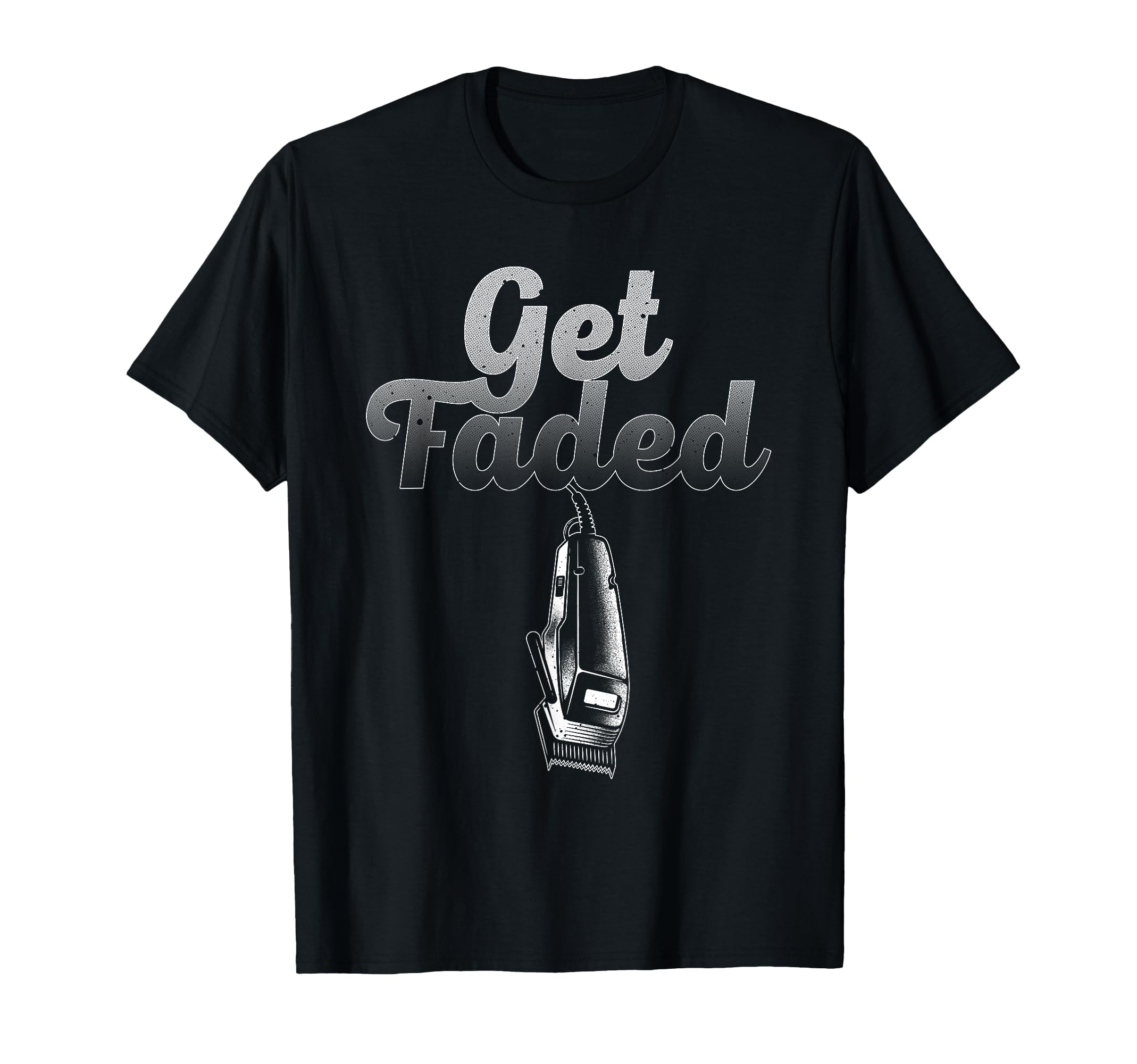 Funny Get Faded Barber Designs Dad T-Shirt - Custom Art Print for Adults - T-Shirt, Sweatshirt, Hoodie