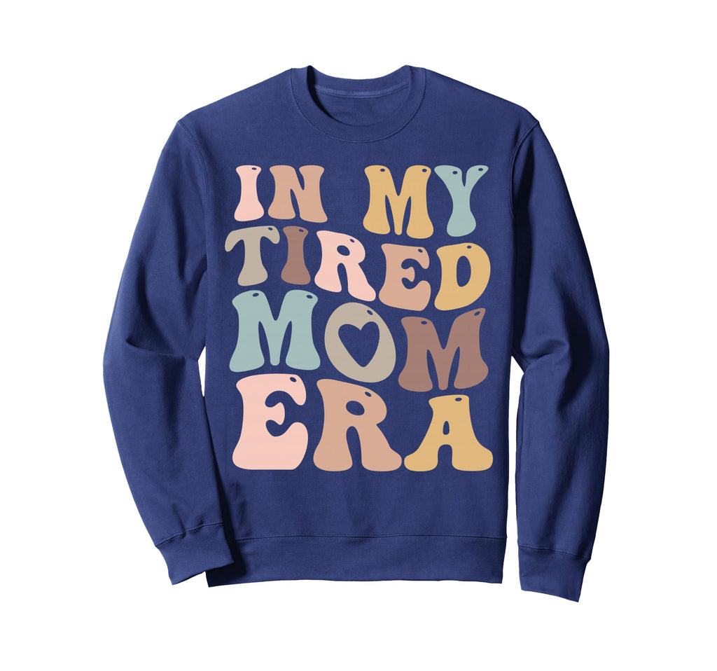 My Tired Mom Era Mamas Sweatshirt - Streetwear Style for Adults - T-Shirt, Sweatshirt, Hoodie
