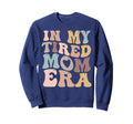 My Tired Mom Era Mamas Sweatshirt - Streetwear Style for Adults - T-Shirt, Sweatshirt, Hoodie