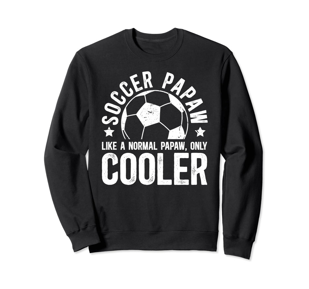 Soccer Papaw Grandpa Papaw Soccer Sweatshirt - Fun Novelty Design Unisex - T-Shirt, Sweatshirt, Hoodie