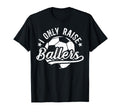 I Only Raise Ballers Soccer Dad Soccer T-Shirt - Custom Art Print Unisex - T-Shirt, Sweatshirt, Hoodie