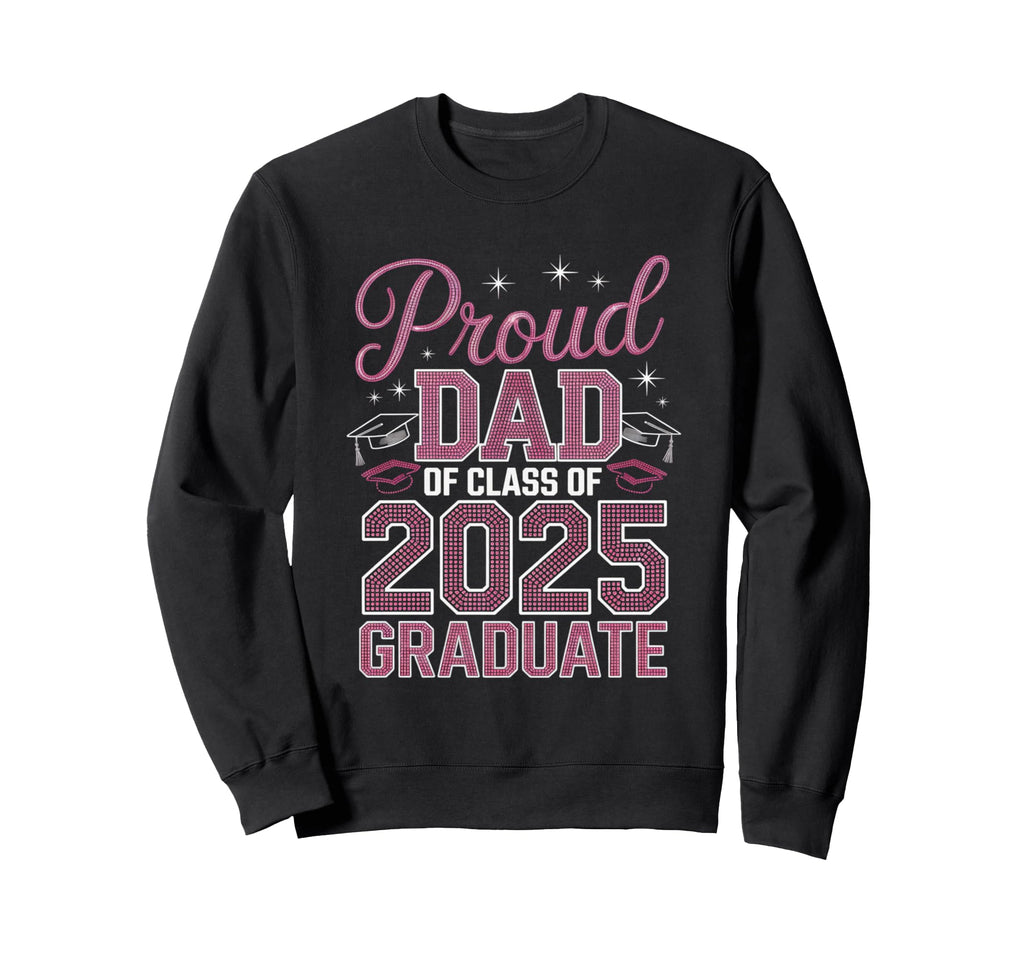 Proud Dad 2025 Graduate Celebratory Sweatshirt - Trendy Graphic Men Women - T-Shirt, Sweatshirt, Hoodie