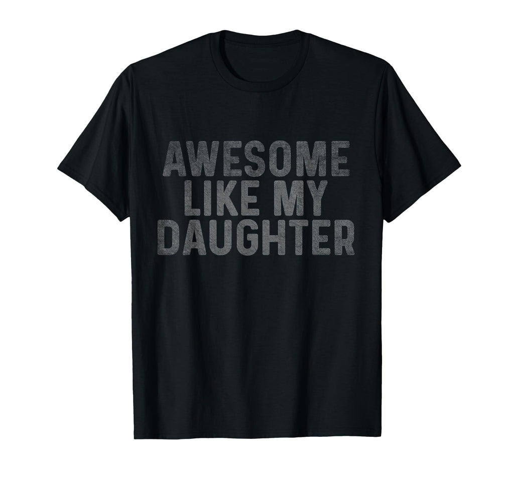 Awesome Like My Daughter Fathers T-Shirt - Aesthetic Graphic for Adults - T-Shirt, Sweatshirt, Hoodie