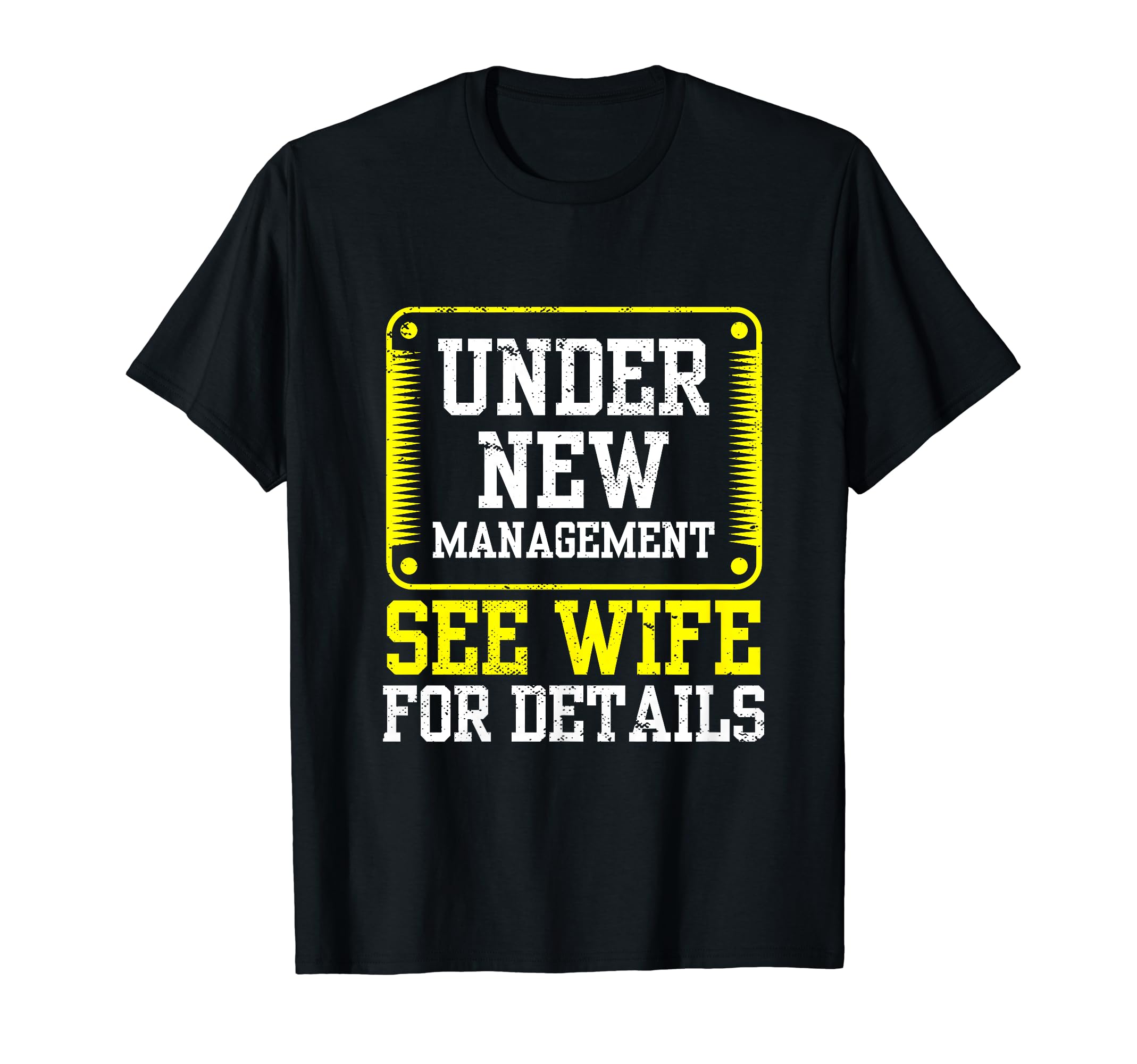 Under New Management See Wife Details T-Shirt - Novelty Apparel Unisex - T-Shirt, Sweatshirt, Hoodie