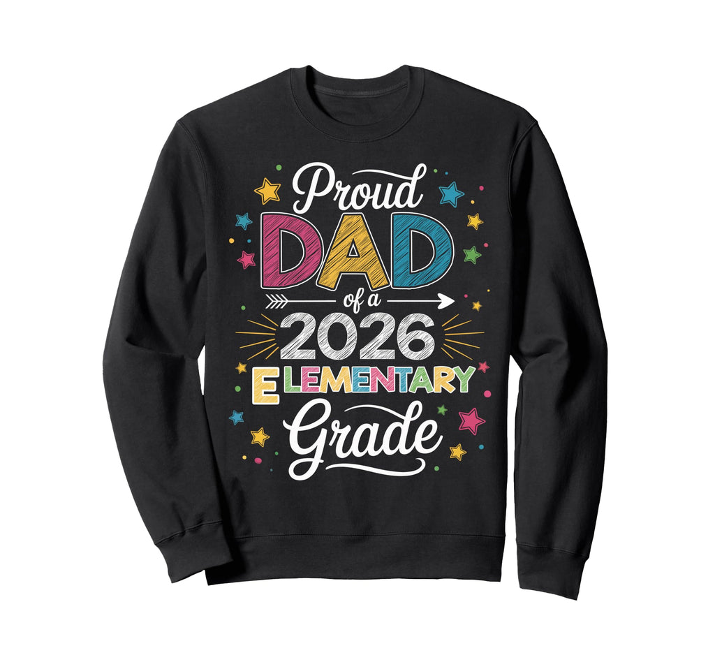 Proud Dad Class 2026 Elementary Sweatshirt - Novelty Apparel for Adults - T-Shirt, Sweatshirt, Hoodie