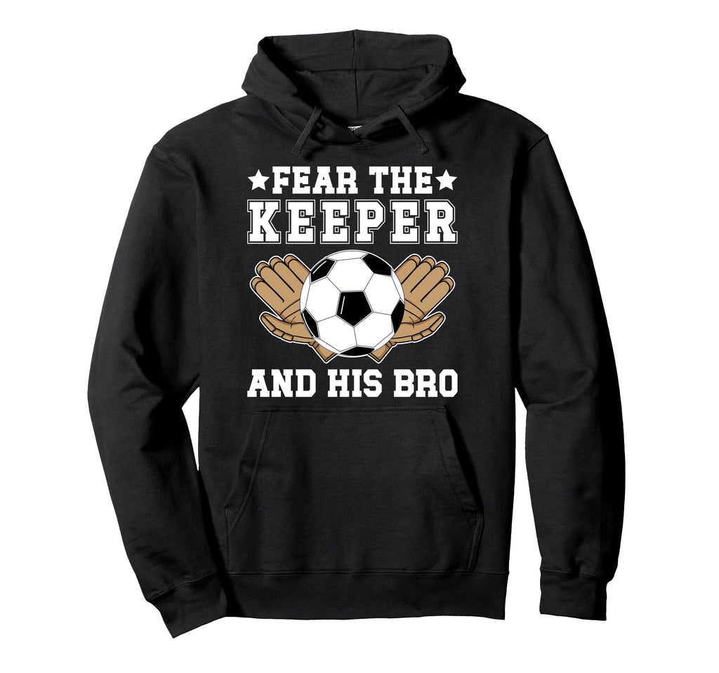 Funny Soccer Keeper Brother Soccer Hoodie - Unique Graphic for Adults - T-Shirt, Sweatshirt, Hoodie