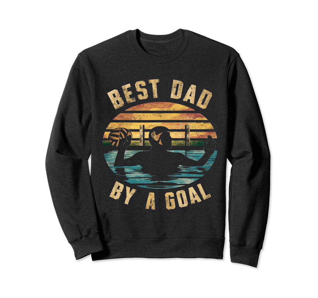 Funny Best Dad Goal Water Polo Sweatshirt - Novelty Apparel Unisex - T-Shirt, Sweatshirt, Hoodie