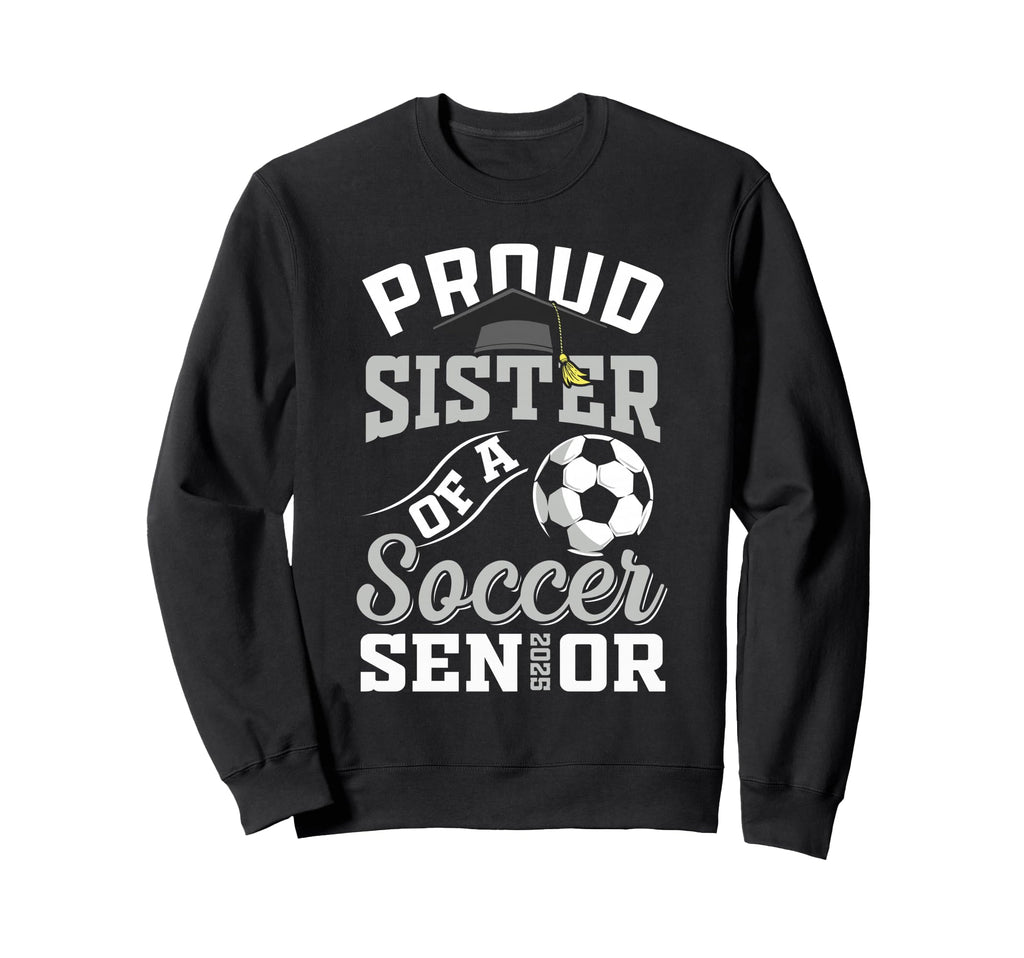 Proud Sister Soccer Senior Class Sweatshirt - Custom Art Print for Adults - T-Shirt, Sweatshirt, Hoodie