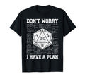 Dont Worry I Have Plan D20 Dice Rpg T-Shirt - Unique Graphic Unisex - T-Shirt, Sweatshirt, Hoodie