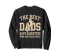 Best Dads Have Daughters Who Are Sweatshirt - Streetwear Style Unisex - T-Shirt, Sweatshirt, Hoodie